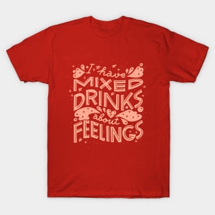 I have mixed drinks about feelings (Peach on hot pink) T-Shirt